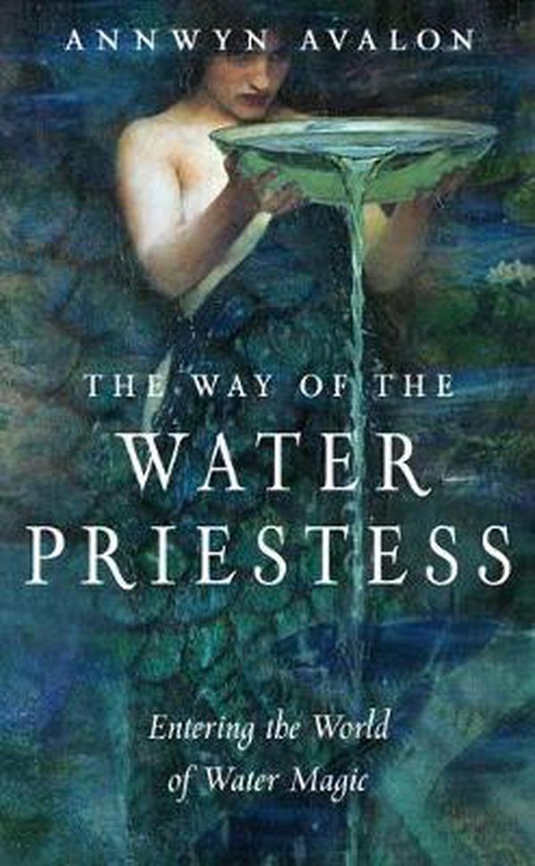 Cover Art for 9781578637249, The Way of the Water Priestess: Entering the World of Water Magic by Annwyn Avalon