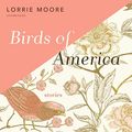 Cover Art for 9781982632250, Birds of America: Stories by Lorrie Moore