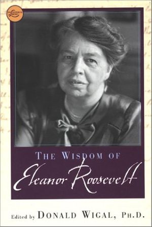 Cover Art for 9780806524788, The Wisdom of Eleanor Roosevelt by Donald Ph.D. Wigal, Donald Wigal