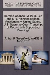 Cover Art for 9781270675297, Herman Chanen, Miller B. Lee and M. L. Vanlandingham, Petitioners, V. United States. U.S. Supreme Court Transcript of Record with Supporting Pleadings by Arthur P Greenfield