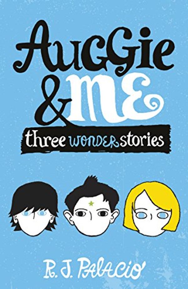 Cover Art for B00WQDVVP2, Auggie & Me: Three Wonder Stories by R J. Palacio