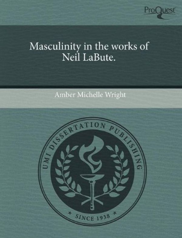 Cover Art for 9781243406316, Masculinity in the Works of Neil LaBute. by Amber Michelle Wright