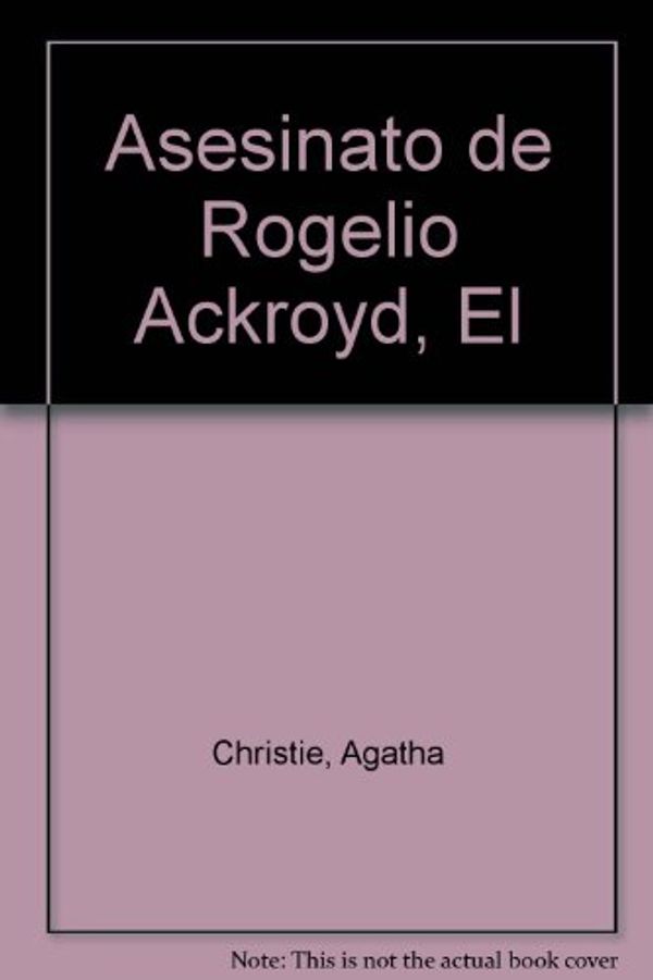 Cover Art for 9789507840081, Asesinato de Rogelio Ackroyd, El (Spanish Edition) by Agatha Christie