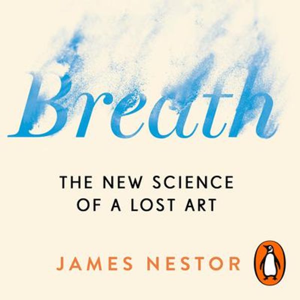 Cover Art for 9780241990223, Breath: The New Science of a Lost Art by James Nestor