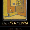 Cover Art for 9780253006226, Between Word and Image by Dennis J. Schmidt