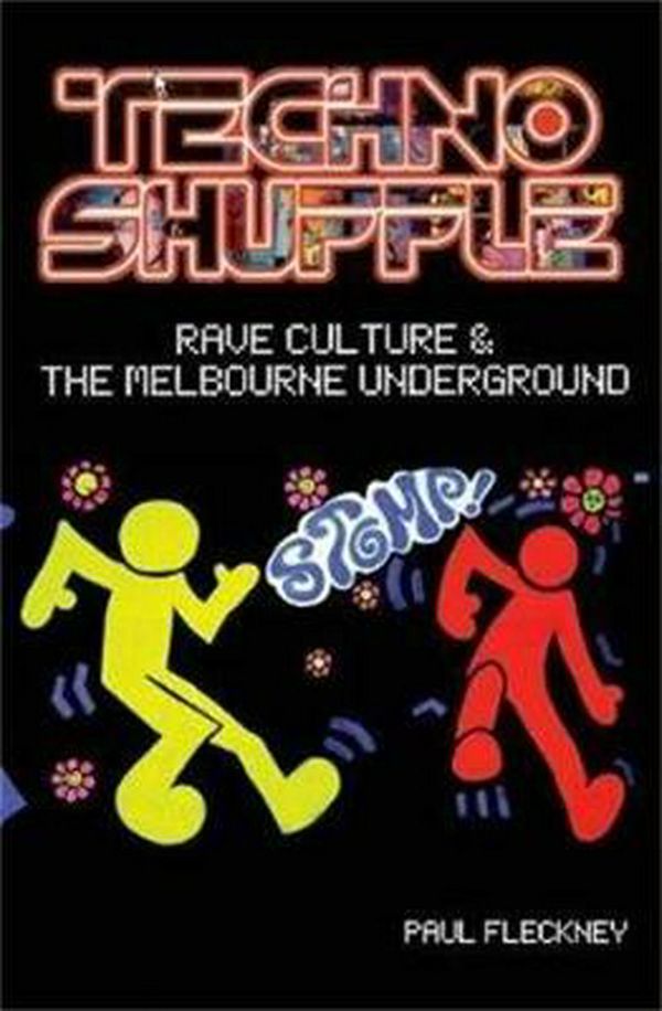 Cover Art for 9781925556315, Techno ShuffleRave Culture & the Melbourne Underground by Paul Fleckney