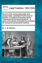 Cover Art for 9781240043361, Memoir of Sir James Dalrymple, First Viscount Stair by Mackay, Ae. J. G.