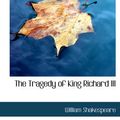 Cover Art for 9780554263779, The Tragedy of King Richard III by William Shakespeare
