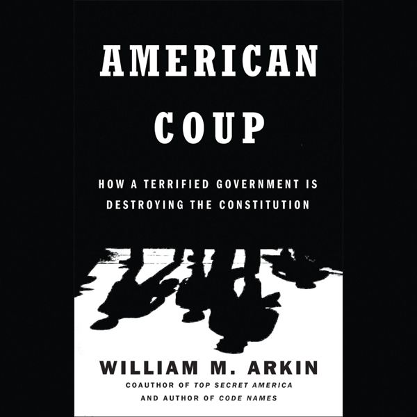 Cover Art for B00EQ8BUTM, American Coup: How a Terrified Government Is Destroying the Constitution (Unabridged) by Unknown