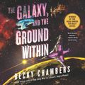 Cover Art for 9780063069190, The Galaxy, and the Ground Within by Becky Chambers, Rachel Dulude