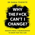 Cover Art for B08RQVT6H4, Why the F*ck Can’t I Change? by Dr. Gabija Toleikyte