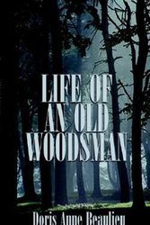 Cover Art for 9781588200464, Life of an Old Woodsman by Doris Anne Beaulieu