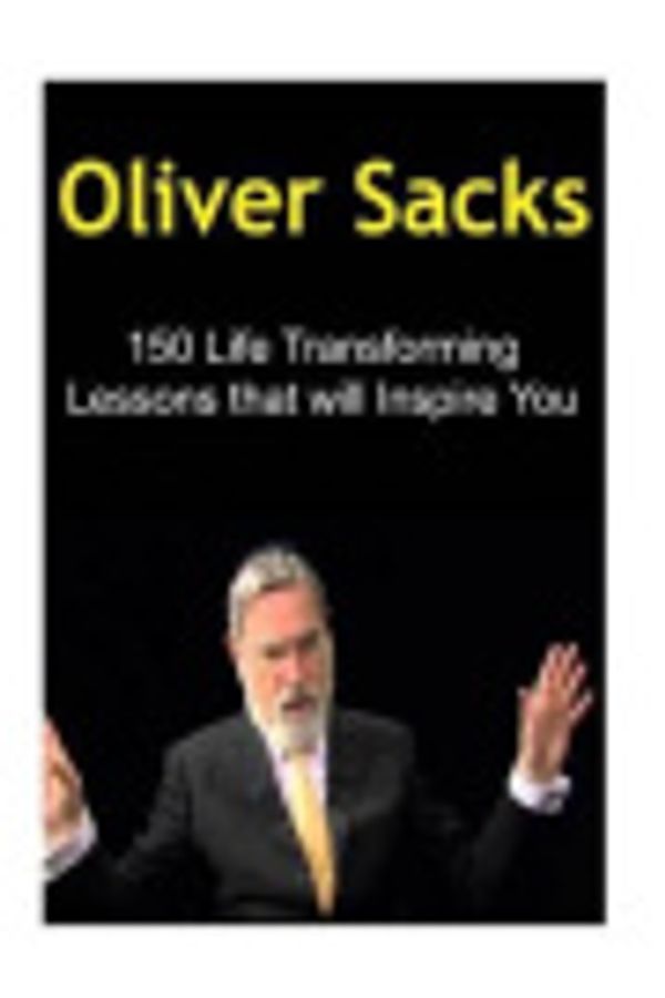 Cover Art for 9781523295920, Oliver Sacks: 150 Life Transforming Lessons that will Inspire You: Oliver Sacks, Oliver Sacks Book, Oliver Sacks Info, Oliver Sacks Facts, Oliver Sacks Words by Dia T.