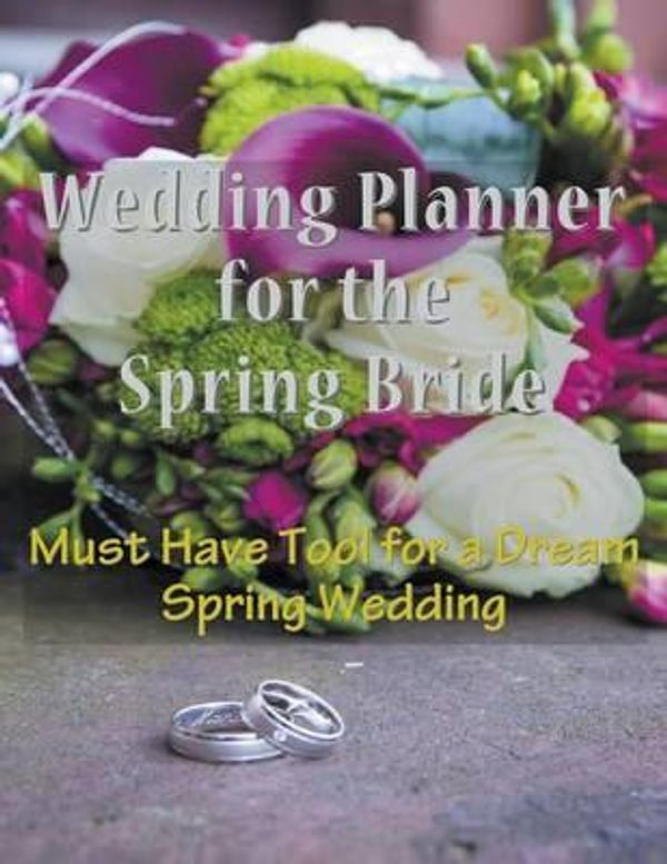 Cover Art for 9781681270463, Wedding Planner for the Spring Bride: Must Have Tool for the Dream Spring Wedding by April Hall