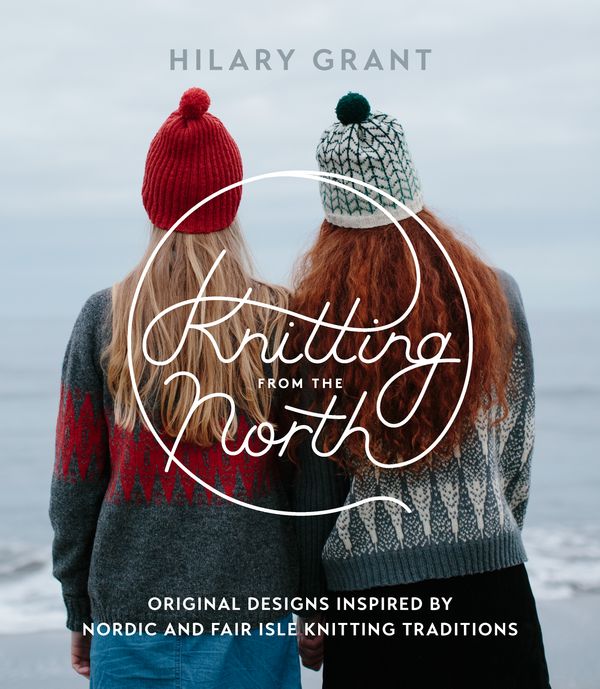 Cover Art for 9781611803884, Knitting from the North by Hilary Grant