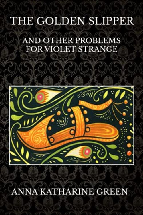 Cover Art for 9798458633437, The Golden Slipper: and Other Problems for Violet Strange by Green, Anna Katharine