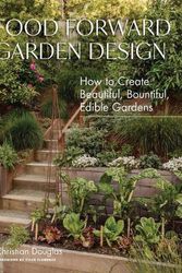 Cover Art for 9781648291548, Food Forward Garden Design: A Complete Guide to Designing and Growing Edible Landscapes by Christian Douglas