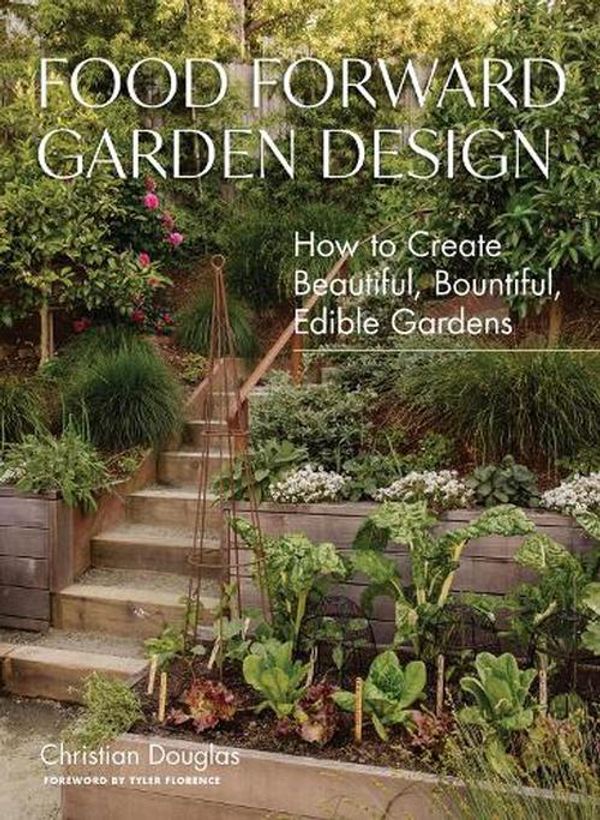 Cover Art for 9781648291548, Food Forward Garden Design: A Complete Guide to Designing and Growing Edible Landscapes by Christian Douglas