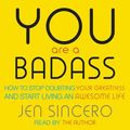 Cover Art for 9781473657656, You Are a Badass: How to Stop Doubting Your Greatness and Start Living an Awesome Life by Jen Sincero