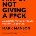 Cover Art for B01IONKA7W, The Subtle Art of Not Giving a F*ck: A Counterintuitive Approach to Living a Good Life by Mark Manson