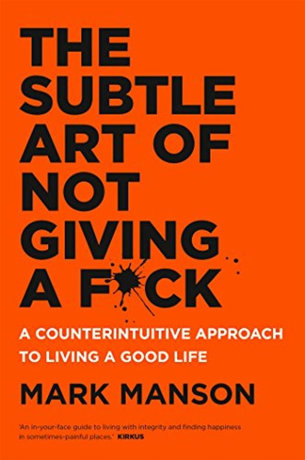 Cover Art for B01IONKA7W, The Subtle Art of Not Giving a F*ck: A Counterintuitive Approach to Living a Good Life by Mark Manson