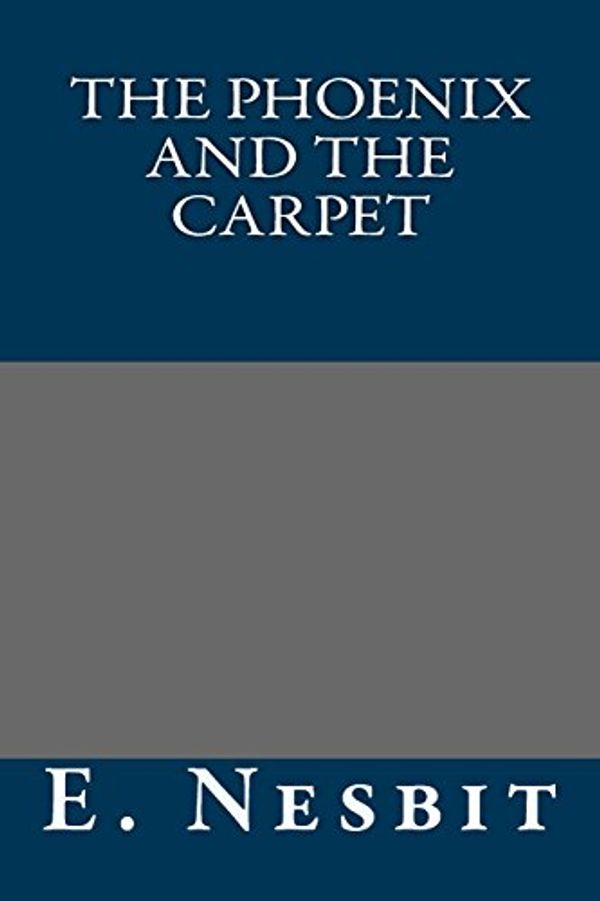 Cover Art for 9781490525884, The Phoenix and the Carpet by E. Nesbit