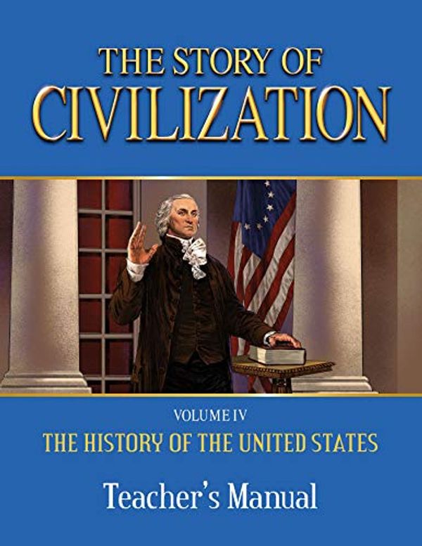 Cover Art for 9781505111507, The Story of Civilization: Vol. 4 - The History of the United States One Nation Under God Teacher's Manual by Phillip Campbell