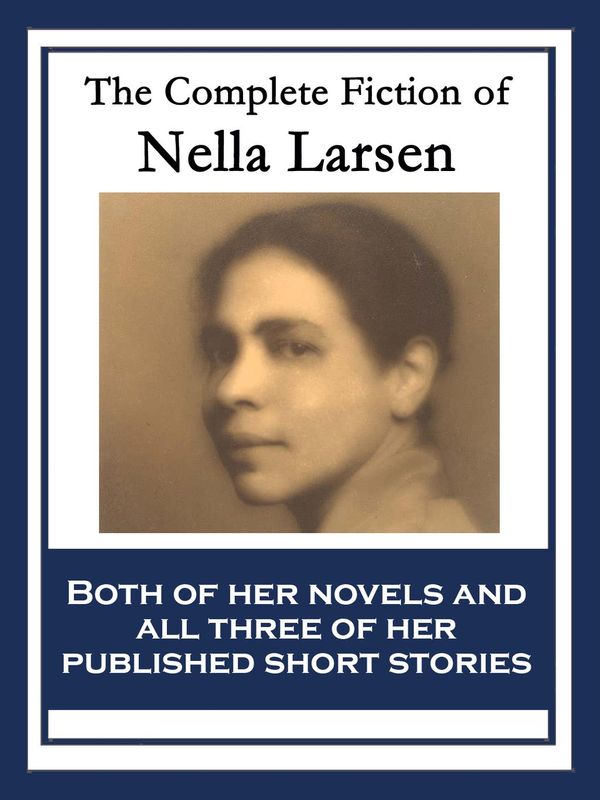 Cover Art for 9781633845145, The Complete Fiction of Nella Larsen by Nella Larsen