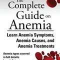 Cover Art for 9791093284026, The Complete Guide on Anemia : Learn Anemia Symptoms, Anemia Causes, and Anemia Treatments. Anemia types covered in full details: Iron-deficiency, Mic by Meselson Alec