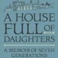 Cover Art for 9780374715328, A House Full of Daughters by Juliet Nicolson