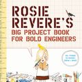Cover Art for 9781419719103, Rosie Revere's Big Project Book for Bold Engineers by Andrea Beaty