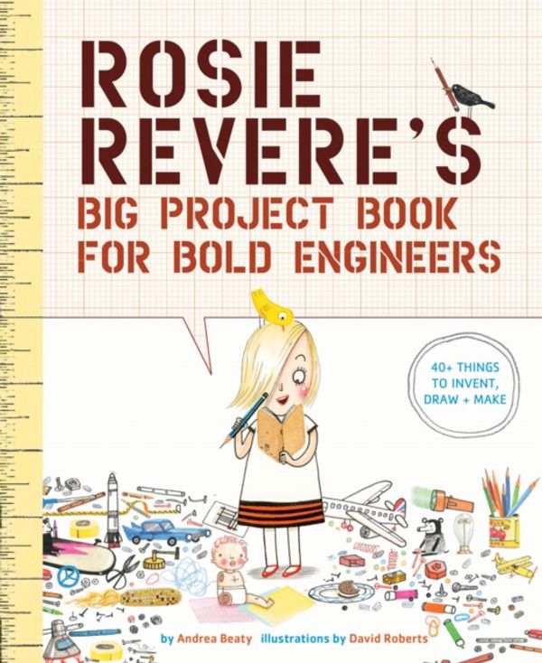 Cover Art for 9781419719103, Rosie Revere's Big Project Book for Bold Engineers by Andrea Beaty