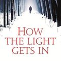 Cover Art for 9781847444301, How the Light Gets in by Louise Penny