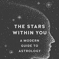 Cover Art for B07DZL6J82, The Stars Within You: A Modern Guide to Astrology by Juliana McCarthy