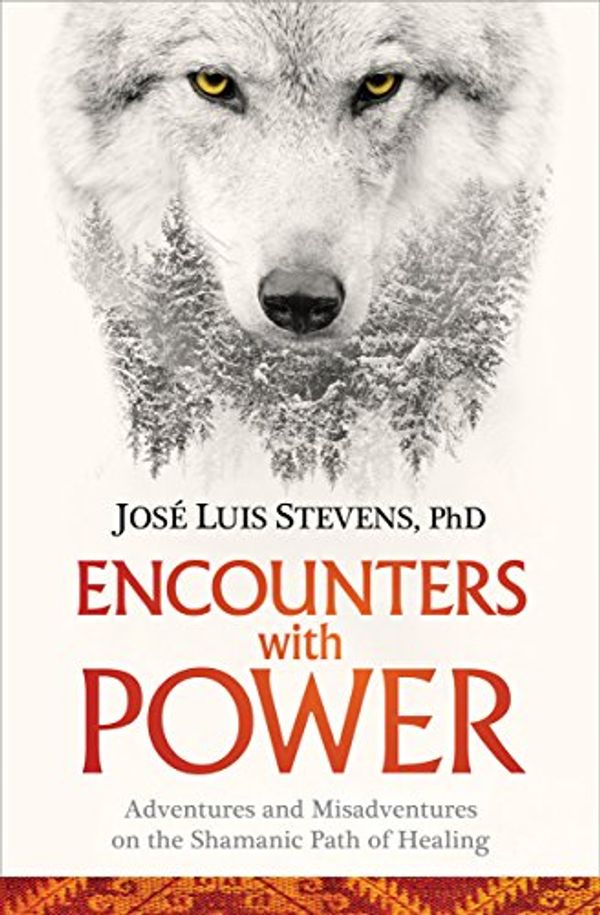 Cover Art for B01N97OXT7, Encounters with Power: Adventures and Misadventures on the Shamanic Path of Healing by José Luis Stevens