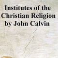 Cover Art for 9781467913706, Institutes of the Christian Religion by John Calvin