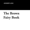 Cover Art for 9781434486752, The Brown Fairy Book by Andrew Lang