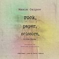 Cover Art for 9781094081328, Rock, Paper, Scissors and Other Stories by Maxim Osipov