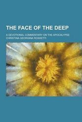 Cover Art for 9781230211190, The Face of the Deep; A Devotional Commentary on the Apocalypse by Christina Georgina Rossetti