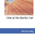 Cover Art for 9780554059075, Elsie at the World's Fair by Martha Finley