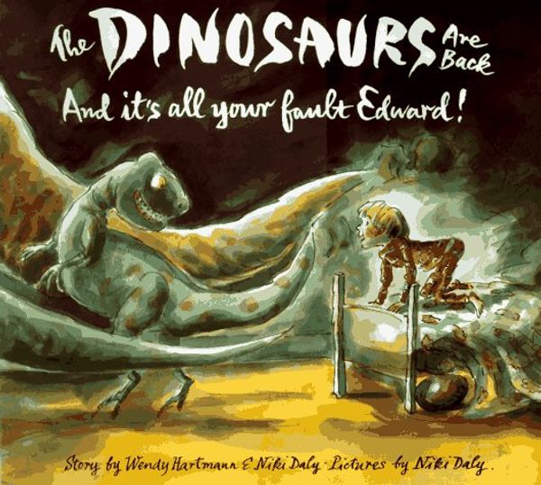 Cover Art for 9780689811524, The Dinosaurs Are Back and It's All Your Fault, Edward! by Wendy Hartman