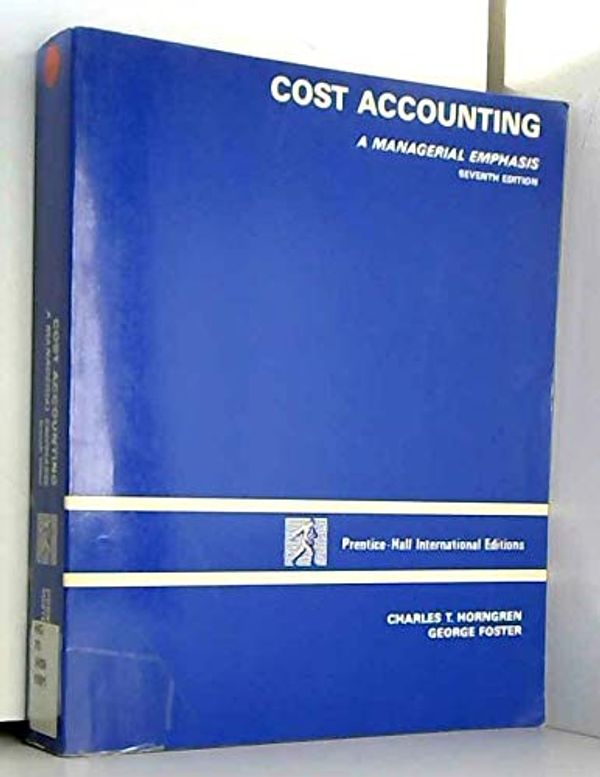 Cover Art for 9780131799462, Cost Accounting: A Managerial Emphasis by Charles T. Horngren, George Foster