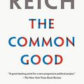 Cover Art for B077X2KT9G, The Common Good by Robert B. Reich