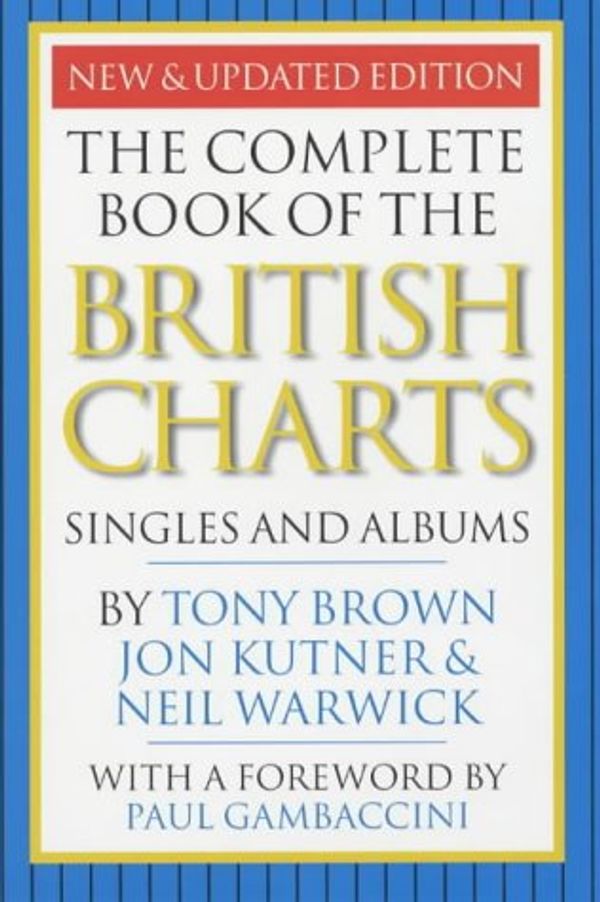 Cover Art for 9780711990753, The Complete Book of the British Charts: Singles and Albums by Brown, Tony; Kutner, Jon; Warwick, Neil