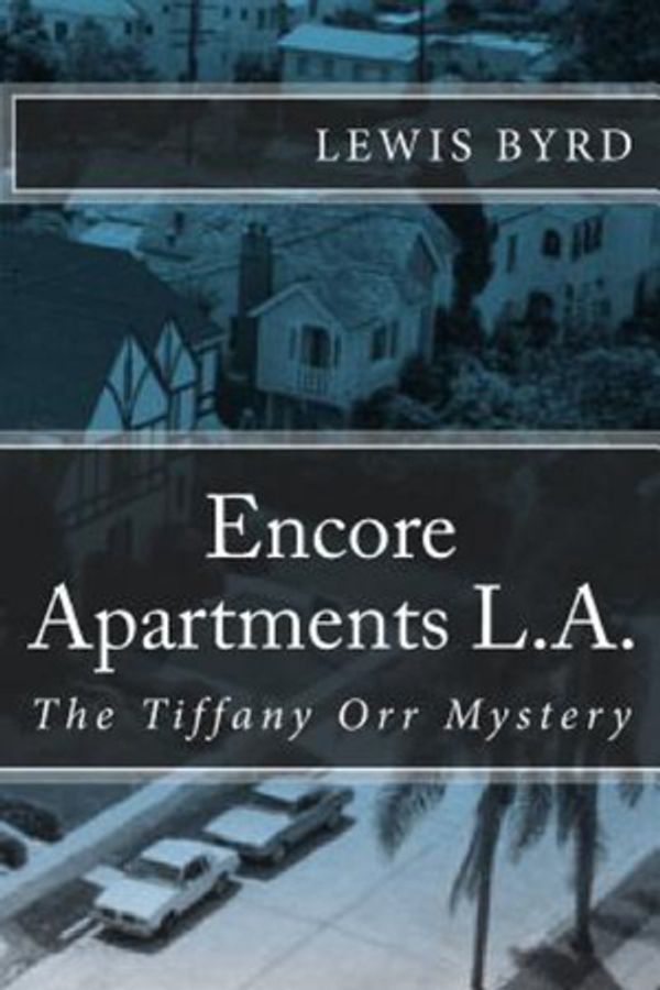Cover Art for 9781727097696, Encore Apartments L.A.: The Tiffany Orr Mystery by Lewis Byrd