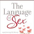 Cover Art for 9780800725846, The Language of Sex: Experiencing the Beauty of Sexual Intimacy by Gary Smalley