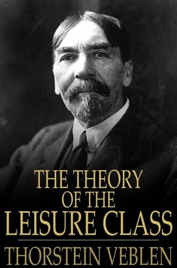 Cover Art for 9781775411246, The Theory of the Leisure Class by Thorstein Veblen