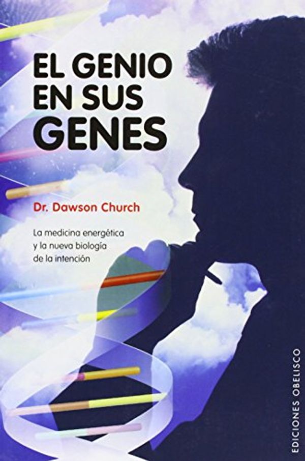 Cover Art for 9788497774482, El Genio en Sus Genes: La Medicina Energetica y la Nueva Biologia de la Intencion = The Genie in Your Genes by Dawson Church