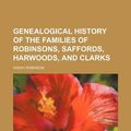 Cover Art for 9781130308952, Genealogical History of the Families of Robinsons, Saffords, Harwoods, and Clarks by Sarah Robinson