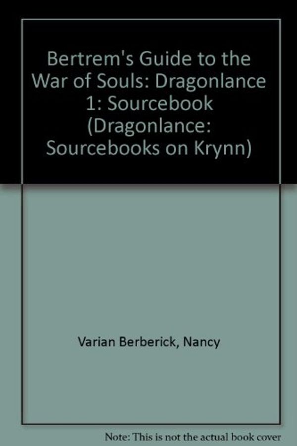 Cover Art for 9780786926695, Bertrem's Guide to the War of Souls: Dragonlance 1 by Nancy Varian